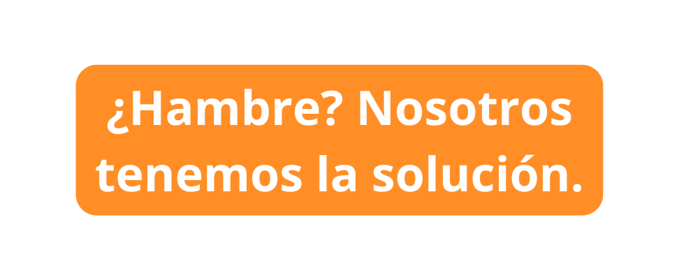 Hambre Nosotros tenemos la solución